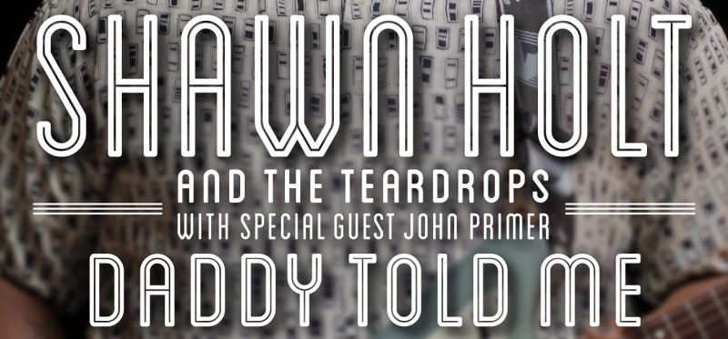 Shawn Holt & The Teardrops – Daddy Told Me