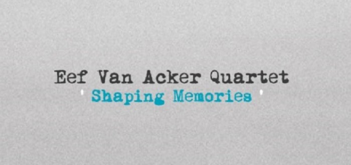 Eef van Acker Quartet – Shaping Memories