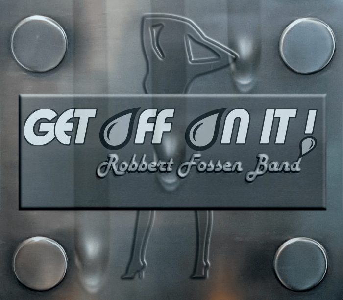 Robbert Fossen Band – Get Off On It!