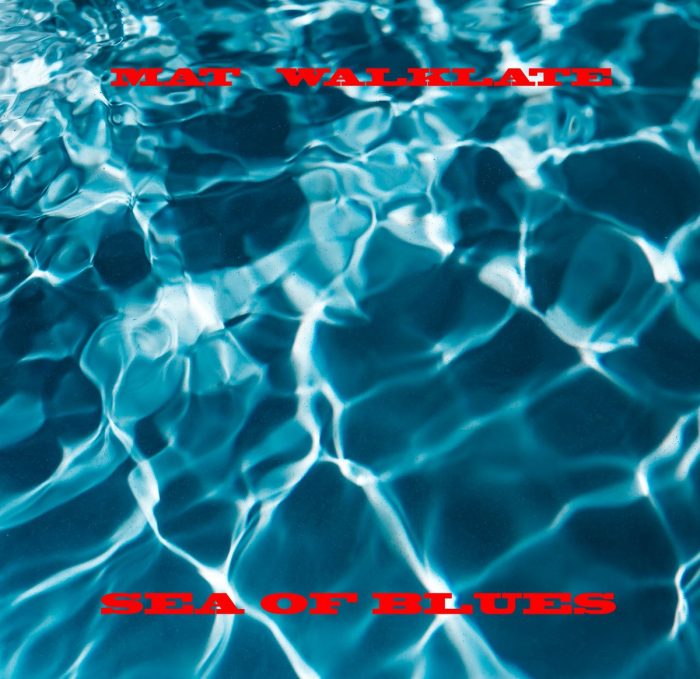 Mat Walklate – Sea Of Blues