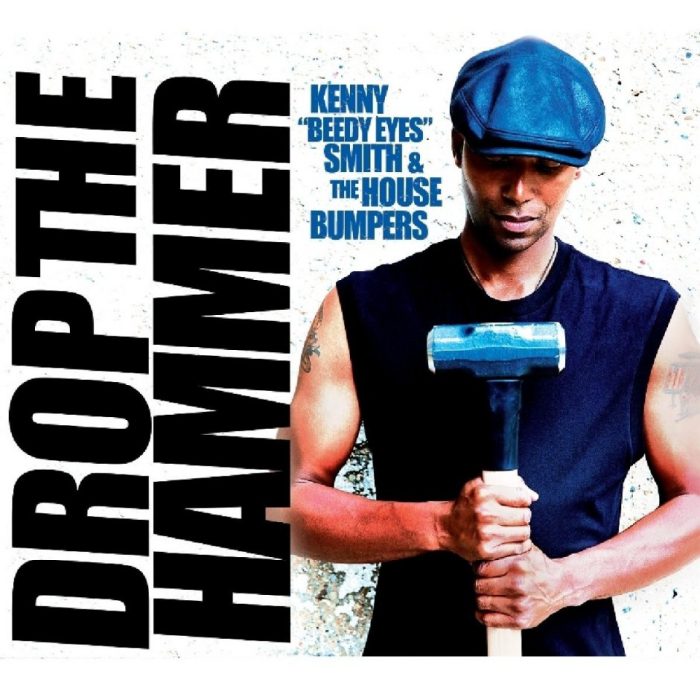 Kenny ‘Beedy Eyes’ Smith & The House Bumpers – Drop The Hammer