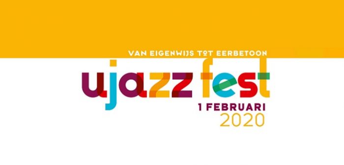 9e editie UJazz Fest 2020 – VAN EIGENWIJS TOT EERBETOON UjazzFest