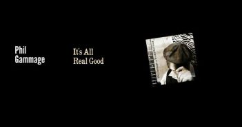 Phil Gammage – It’s All Real Good