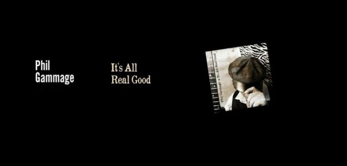 Phil Gammage – It’s All Real Good Phil Gammage – It’s All Real Good