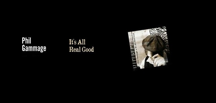 Phil Gammage – It’s All Real Good