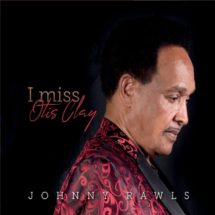 Johnny Rawls – I Miss Otis Clay Johnny Rawls
