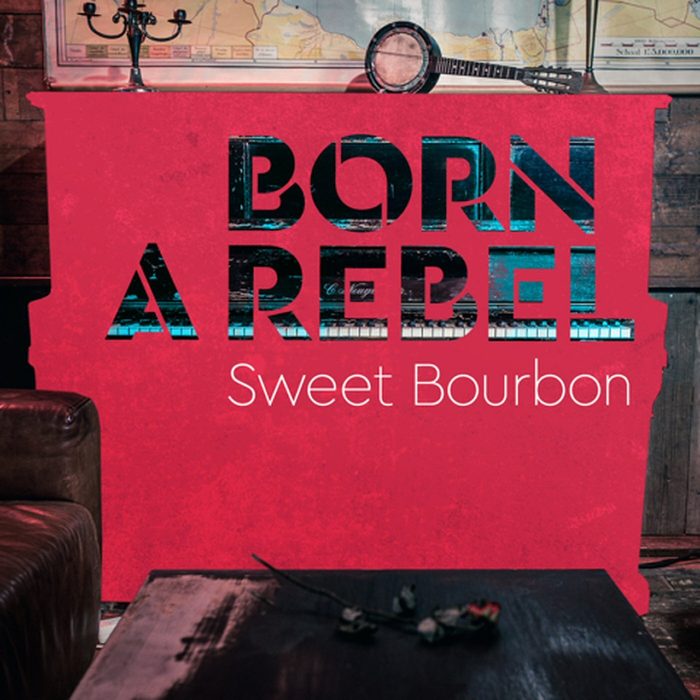 Sweet Bourbon – Born A Rebel