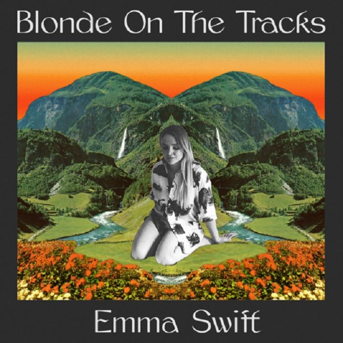 Emma Swift – Blonde On The Tracks