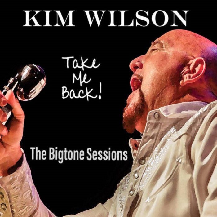 Kim Wilson – Take Me Back! (The Bigtone Sessions) Kim Wilson