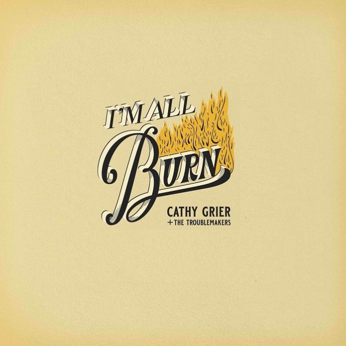 Cathy Grier & The Troublemakers – I’m All Burn Cathy Grier