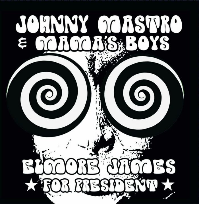 Johnny Mastro & Mama’s Boys – Elmore James For President