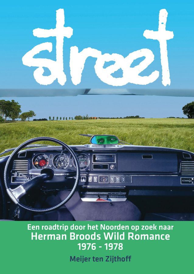 Meijer ten Zijthoff – Street (Een roadtrip door het Noorden op zoek naar Herman Brood’s Wild Romance 1976-1978)