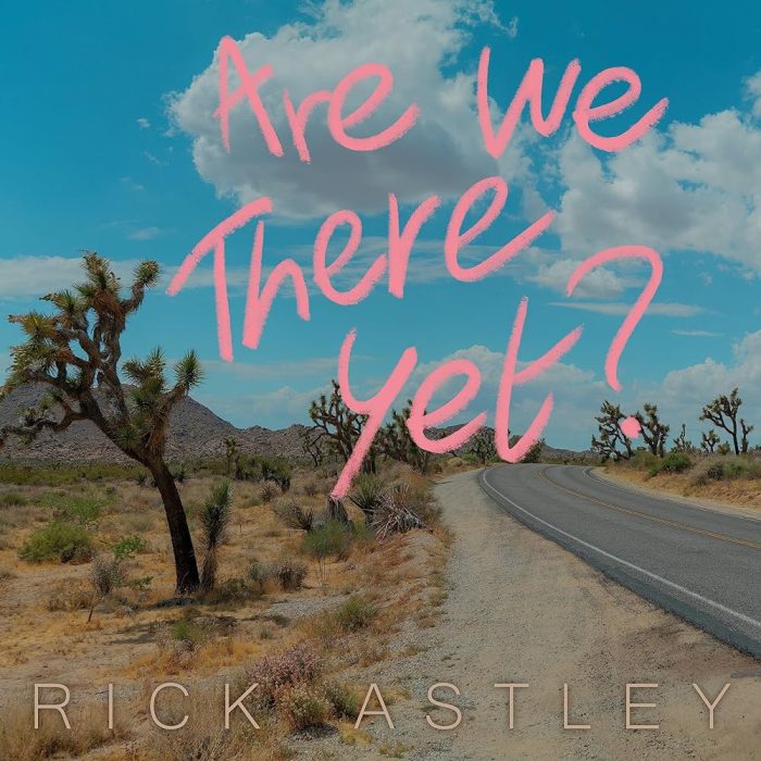 Rick Astley – Are We There Yet