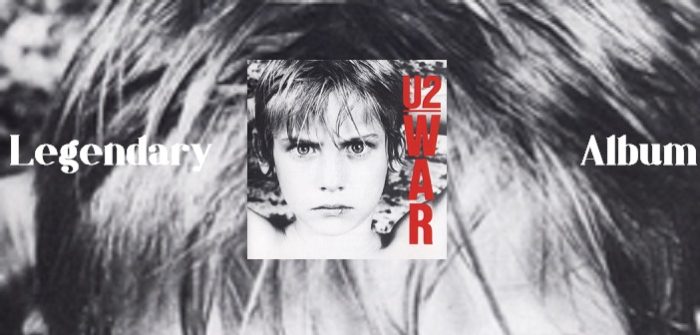 Legendary Albums… War (U2)