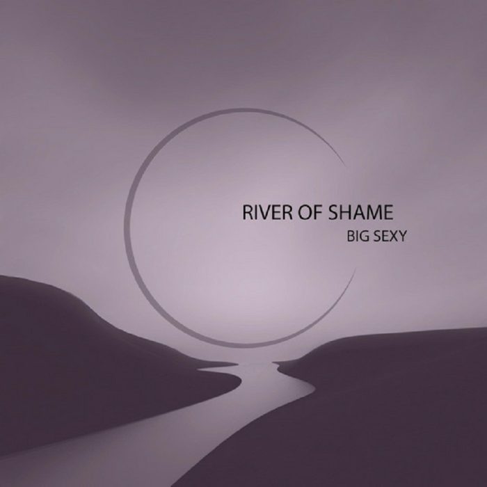 Big Sexy – River of Shame